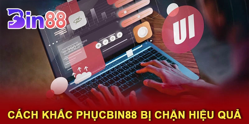 Cách Khắc PhụcBin88 Bị Chặn Hiệu Quả