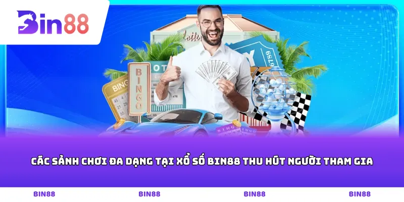 Các sảnh chơi đa dạng tại Xổ số Bin88 thu hút người tham gia