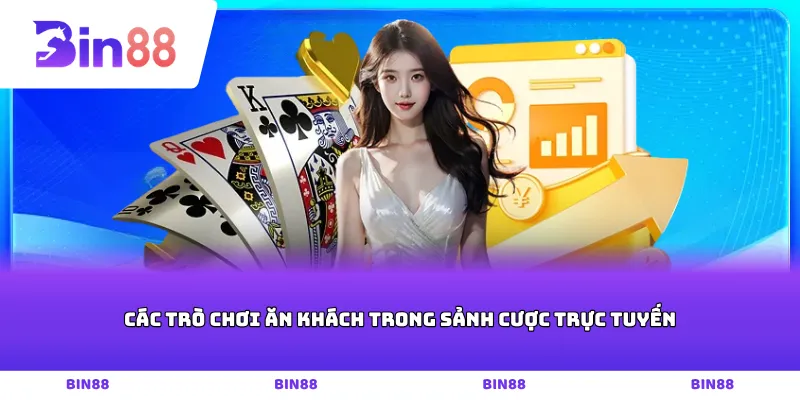 Các trò chơi ăn khách trong sảnh cược trực tuyến