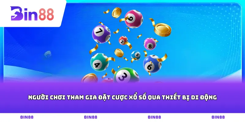 Người chơi tham gia đặt cược xổ số qua thiết bị di động