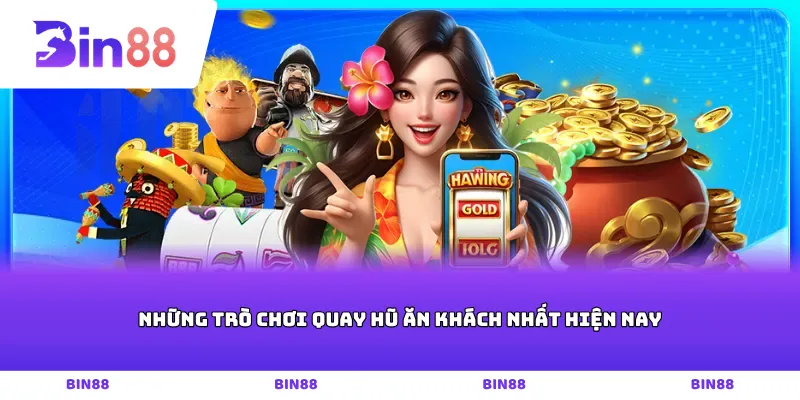 Những trò chơi quay hũ ăn khách nhất hiện nay