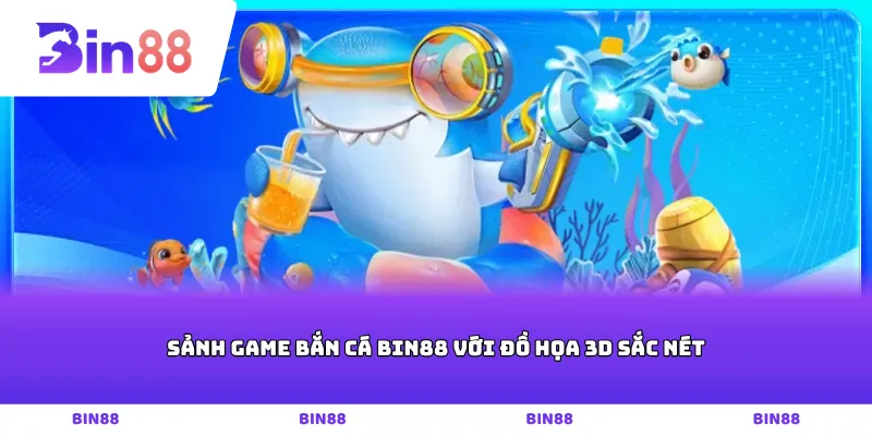 Sảnh game Bắn cá Bin88 với đồ họa 3D sắc nét