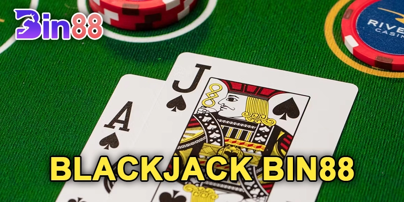 Blackjack Bin88: Trò Chơi Thú Vị Cùng Cơ Hội Thắng Lớn