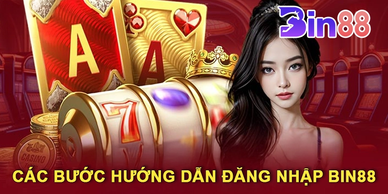 Các Bước Hướng Dẫn Đăng Nhập Bin88