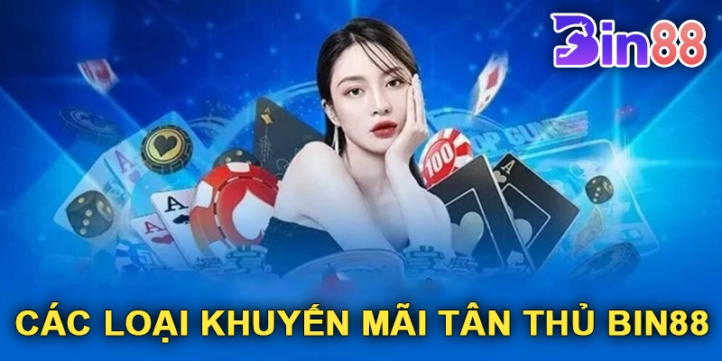 Các Loại Khuyến Mãi Tân Thủ Bin88 Phổ Biến