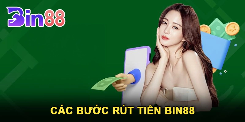 Các bước Rút Tiền Bin88