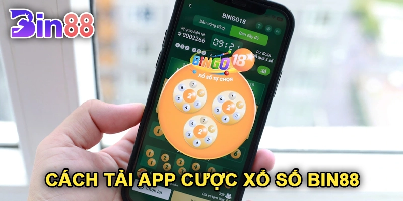 Hướng Dẫn Cách Tải Và Sử Dụng App Cược Xổ Số Bin88