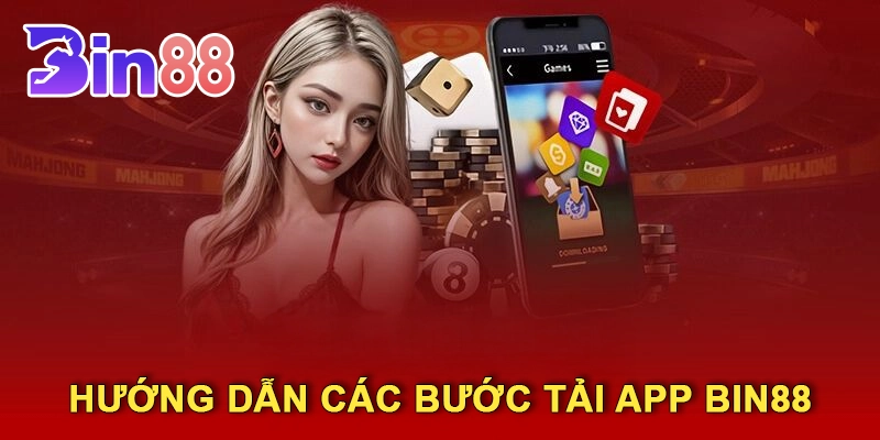 Hướng Dẫn Chi Tiết Các Bước Tải App Bin88