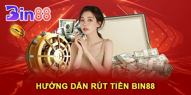 Hướng Dẫn Rút Tiền Bin88: Quy Trình Nhanh Chóng và An Toàn
