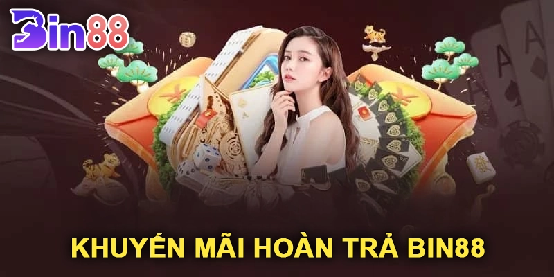 Khuyến Mãi Hoàn Trả Bin88: Giảm Rủi Ro và Tăng Cơ Hội Thắng Lớn