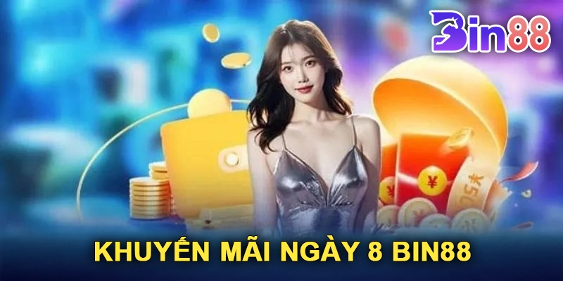 Khuyến Mãi Ngày 8 Bin88: Cơ Hội Vàng Cho Người Chơi Cá Cược