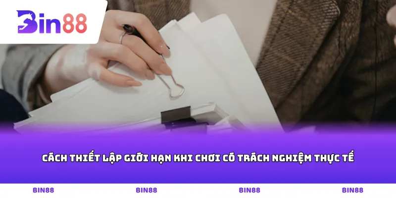 Cách thiết lập giới hạn khi chơi có trách nghiệm thực tế