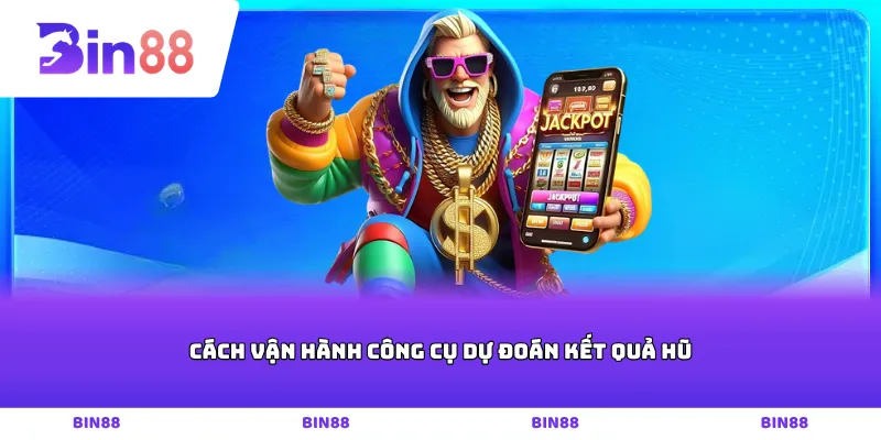 Cách vận hành công cụ dự đoán kết quả hũ