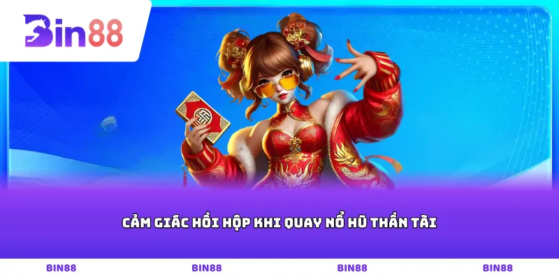 Cảm giác hồi hộp khi quay nổ hũ thần tài