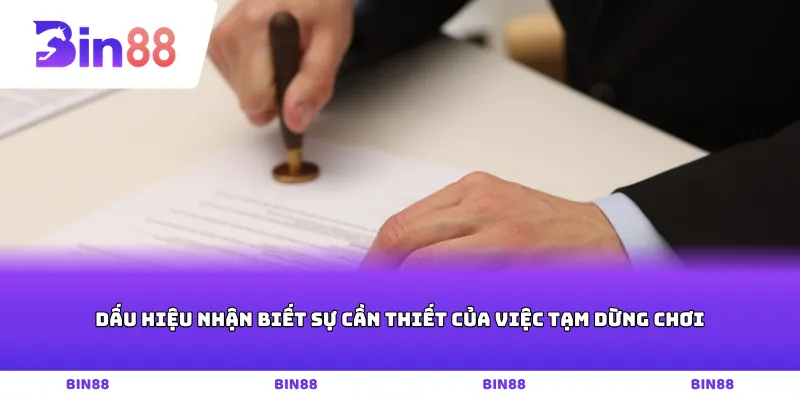 Dấu hiệu nhận biết sự cần thiết của việc tạm dừng chơi