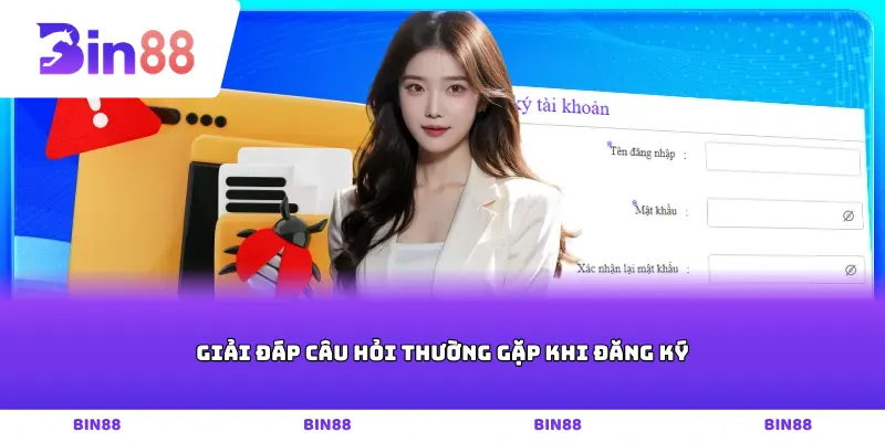 Giải đáp câu hỏi thường gặp khi đăng ký