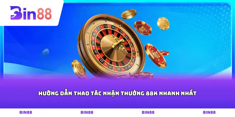 Hướng dẫn thao tác nhận thưởng 88k nhanh nhất