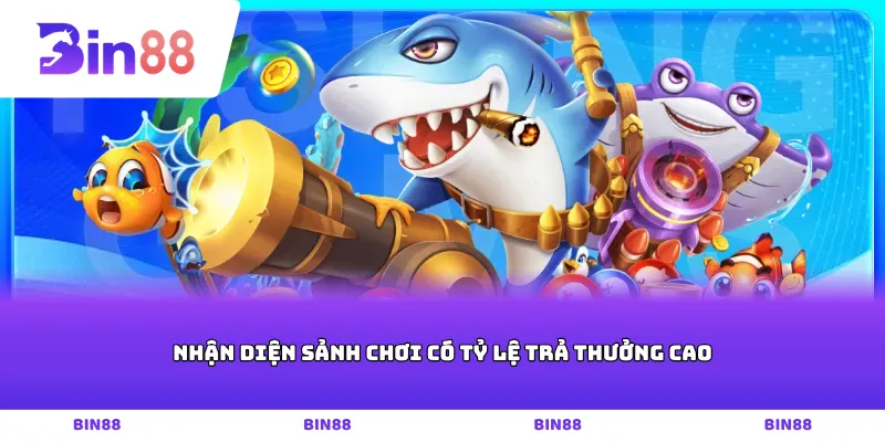 Nhận diện sảnh chơi có tỷ lệ trả thưởng cao