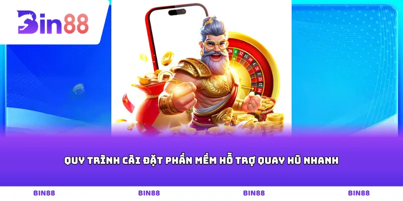 Quy trình cài đặt phần mềm hỗ trợ quay hũ nhanh