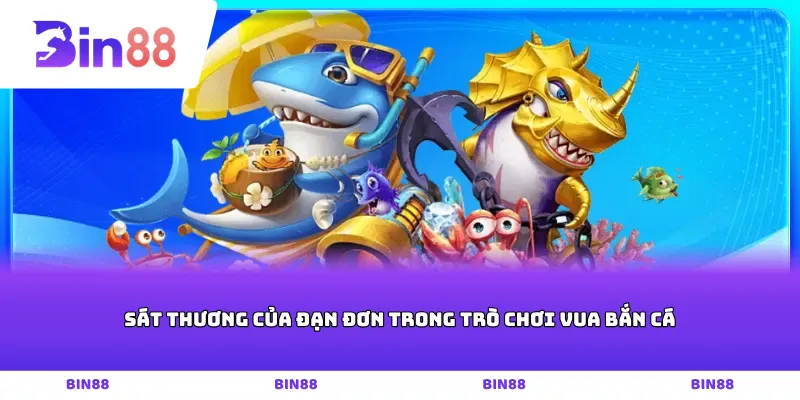 Sát thương của đạn đơn trong trò chơi vua bắn cá