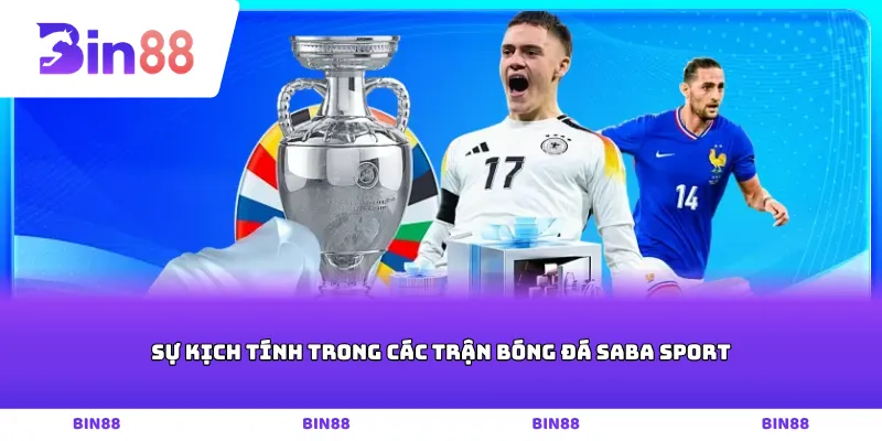 Sự kịch tính trong các trận bóng đá Saba sport
