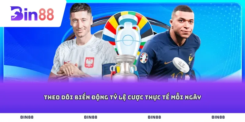 Theo dõi biến động tỷ lệ cược thực tế mỗi ngày