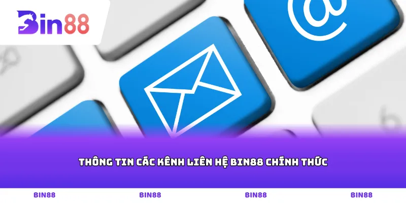 Thông tin các kênh Liên hệ Bin88 chính thức