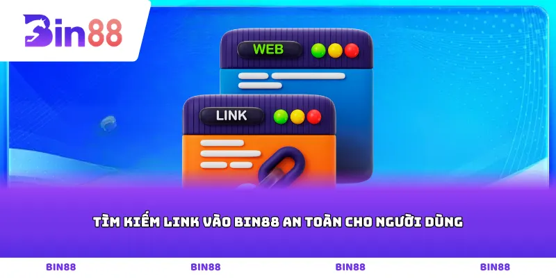 Tìm kiếm link vào Bin88 an toàn cho người dùng