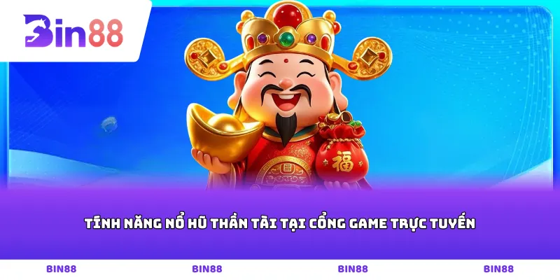Tính năng nổ hũ thần tài tại cổng game trực tuyến