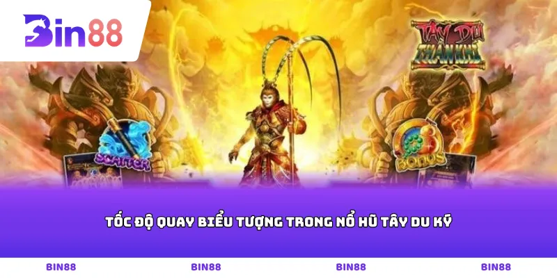 Tốc độ quay biểu tượng trong nổ hũ tây du ký
