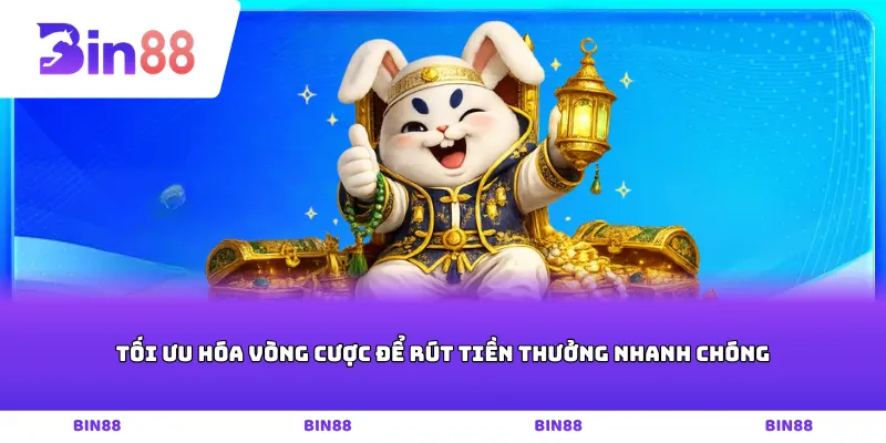 Tối ưu hóa vòng cược để rút tiền thưởng nhanh chóng