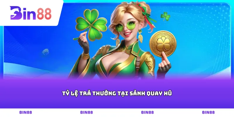 Tỷ lệ trả thưởng tại sảnh quay hũ